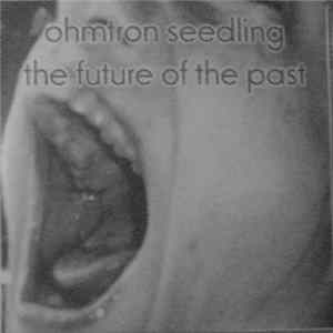 Ohmtron Seedling - The Future Of The Past FLAC