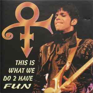 The Artist (Formerly Known As Prince) - This Is What We Do 2 Have Fun FLAC