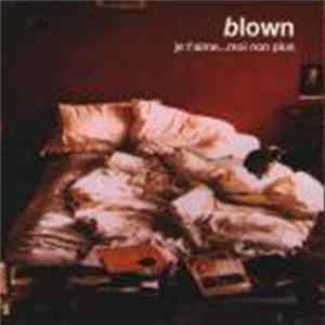 Blown - Je T'Aime...Mon Non Plus FLAC
