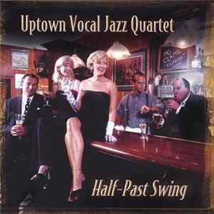 Uptown Vocal Jazz Quartet - Half-Past Swing FLAC