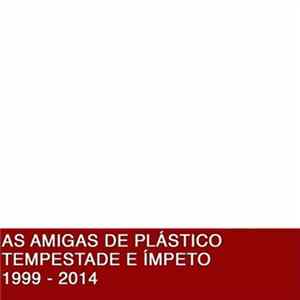 As Amigas De Plástico - Tempestade E Ímpeto 1999 - 2014 FLAC