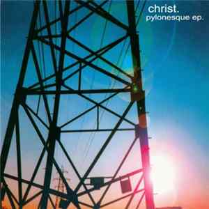 Christ. - Pylonesque EP. FLAC