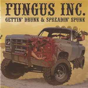 Fungus Inc. - Gettin' Drunk & Spreadin' Spunk FLAC
