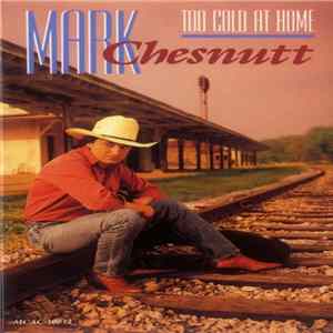 Mark Chesnutt - Too Cold At Home FLAC