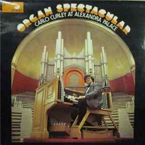 Carlo Curley - Organ Spectacular - Carlo Curley At Alexandra Palace FLAC