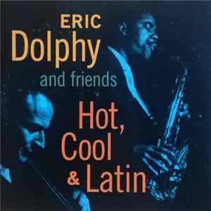 Eric Dolphy And Friends - Hot, Cool & Latin FLAC