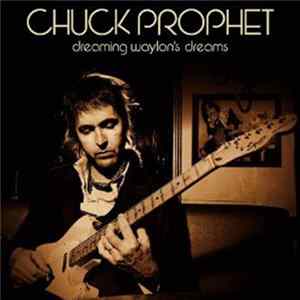 Chuck Prophet - Dreaming Waylon's Dreams FLAC
