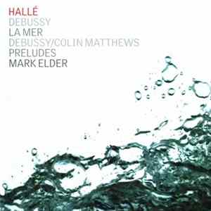 Debussy / Colin Matthews – Hallé, Mark Elder - La Mer / Preludes FLAC