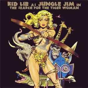 Kid Lib - Kid Lib As Jungle Jim In The Search For The Tiger Woman FLAC