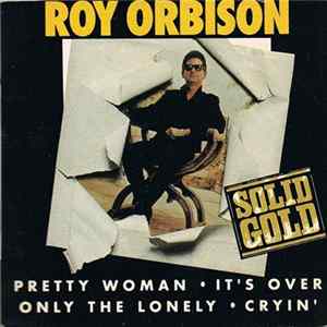 Roy Orbison - Pretty Woman • It's Over • Only The Lonely • Cryin' FLAC