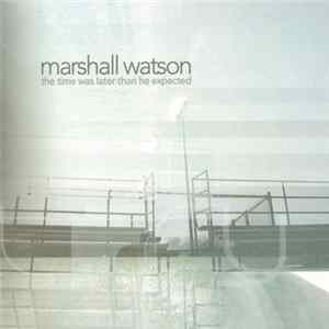 Marshall Watson - The Time Was Later Than He Expected FLAC