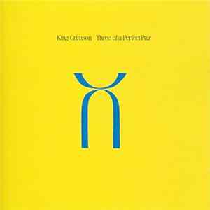 King Crimson - Three Of A Perfect Pair FLAC