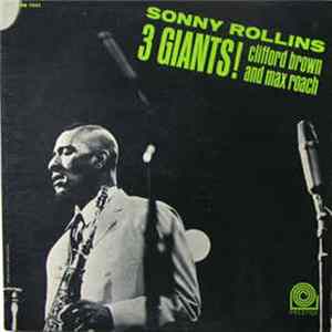 Sonny Rollins, Clifford Brown And Max Roach - 3 Giants! FLAC