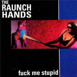 The Raunch Hands - Fuck Me Stupid FLAC