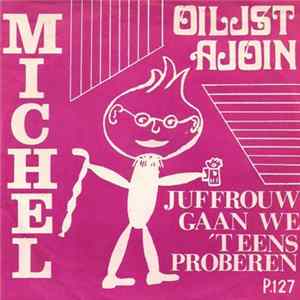Michel - Juffrouw Gaan We 'T Eens Proberen / Oilsjt Ajoin FLAC