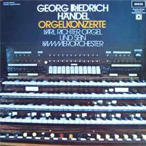 Georg Friedrich Händel - Karl Richter Und Sein Kammerorchester - Orgelkonzerte Op. 4 Nr. 1-6, Op. 7 Nr. 5 Und 6 FLAC