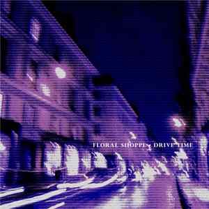 Floral Shoppe - Drivetime FLAC