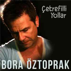 Bora Öztoprak - Çetrefilli Yollar FLAC