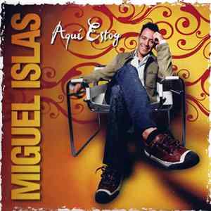 Miguel Islas - Aquí Estoy FLAC