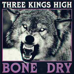 Three Kings High - Bone Dry FLAC