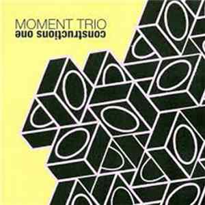 Moment Trio - Constructions One FLAC