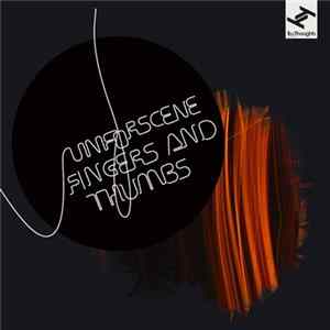 Unforscene - Fingers And Thumbs FLAC