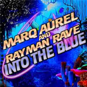 Marq Aurel And Rayman Rave - Into The Blue FLAC