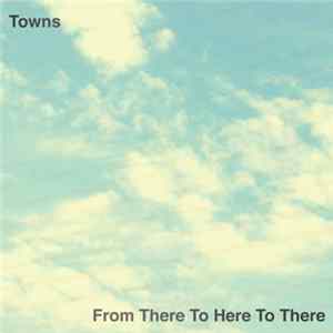 Towns - From There To Here To There FLAC