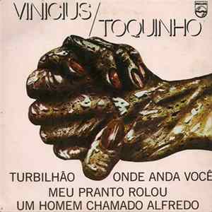 Vinicius & Toquinho - Onde Anda Você / Turbilhão / Meu Pranto Rolou / Um Homem Chamado Alfredo FLAC