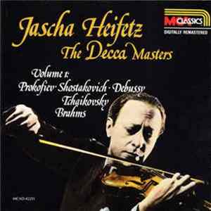 Jascha Heifetz - The Decca Masters, Volume 1: Prokofiev • Shostakovich • Debussy • Tchaikovsky • Brahms FLAC