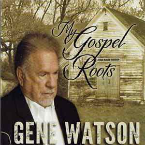 Gene Watson - My Gospel Roots FLAC
