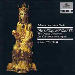 Johann Sebastian Bach, Karl Richter - Die Orgelkonzerte / The Organ Concertos / Les Concertos Pour Orgue FLAC