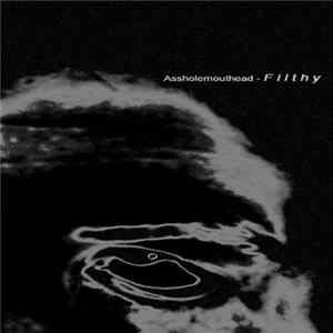 Assholemouthead - Filthy FLAC