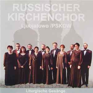 Russischer Kirchenchor Ljubjatowo - Liturgische Gesänge FLAC