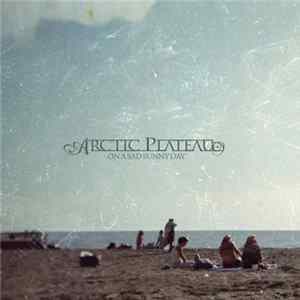 Arctic Plateau - On A Sad Sunny Day FLAC