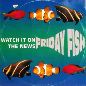 Friday Fish - Watch It On The News FLAC