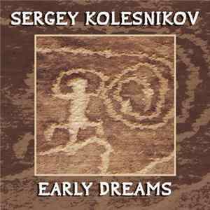 Sergey Kolesnikov - Early Dreams FLAC