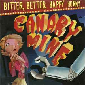 Canary Mine - Bitter Better, Happy, Horny FLAC