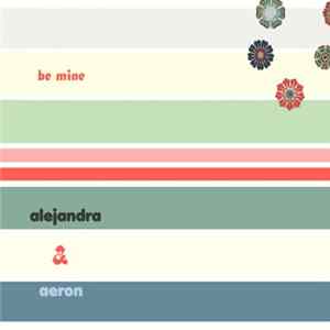 Alejandra & Aeron - Be Mine FLAC