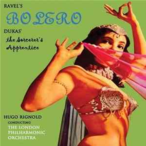 Hugo Rignold Conducting The London Philharmonic Orchestra - Ravel, Dukas - Bolero / The Sorcerer's Apprentice FLAC