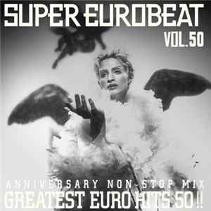 Various - Super Eurobeat Vol. 50 - Anniversary Non-Stop Mix - Greatest Euro Hits 50! FLAC