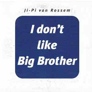Ji-Pi Van Rossem - I Don't Like Big Brother FLAC