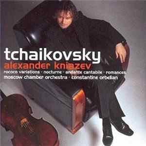Tchaikovsky - Alexander Kniazev, Moscow Chamber Orchestra · Constantine Orbelian - Rococo Variations · Nocturne · Andante Cantabile · Romances FLAC