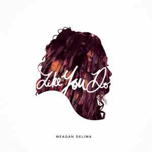 Meagan Delima - Like You Do FLAC