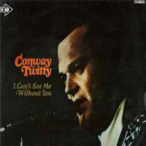 Conway Twitty - I Can't See Me Without You FLAC