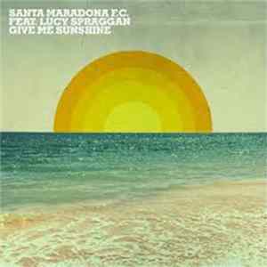 Santa Maradona F.C. Feat. Lucy Spraggan - Give Me Sunshine FLAC