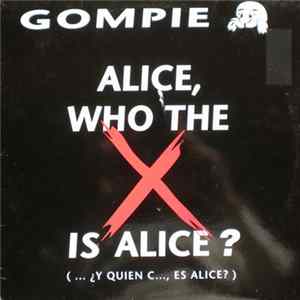 Gompie - Alice, Who The X Is Alice? (... ¿Y Quien C..., Es Alice) FLAC