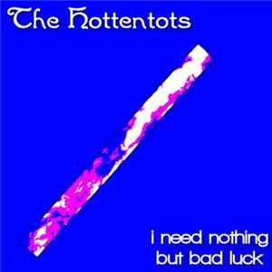 The Hottentots - I Need Nothing But Bad Luck FLAC