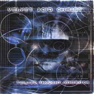 Velvet Acid Christ - Twisted Thought Generator FLAC