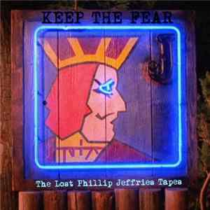 Keep The Fear - The Lost Phillip Jeffries Tapes FLAC